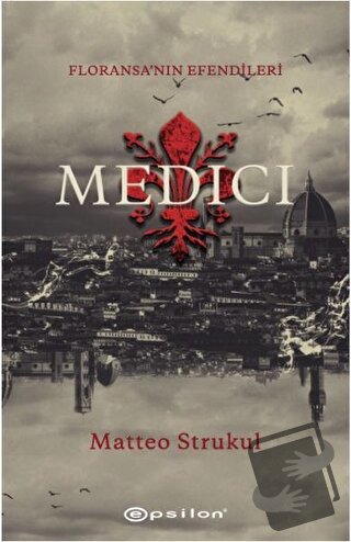 Medici - Floransa'nın Efendileri - Matteo Strukul - Epsilon Yayınevi -