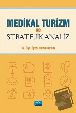 Medikal Turizm ve Stratejik Analiz - Ekrem Sevim - Nobel Akademik Yayı