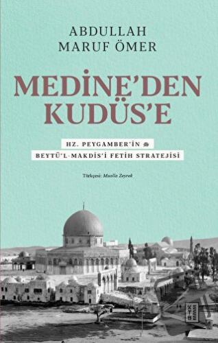 Medine’den Kudüs’e - Abdullah Maruf Ömer - Ketebe Yayınları - Fiyatı -