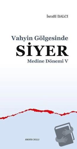 Medine Dönemi 5 - Vahyin Gölgesinde Siyer - İsrafil Balcı - Ankara Oku