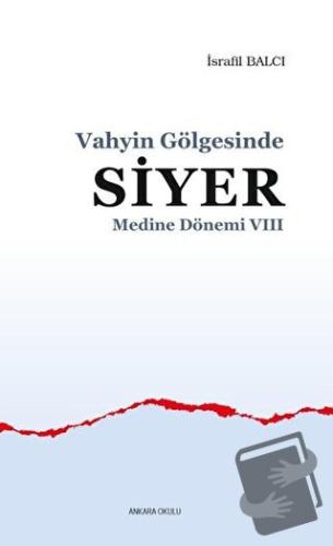 Medine Dönemi 8 - Vahyin Gölgesinde Siyer - İsrafil Balcı - Ankara Oku