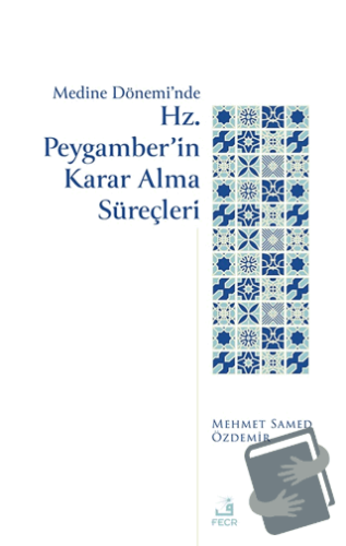 Medine Dönemi’nde Hz. Peygamber’in Karar Alma Süreçleri - Mehmed Samed