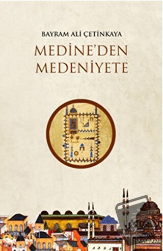 Medineden Medeniyete - Bayram Ali Çetinkaya - İnsan Yayınları - Fiyatı