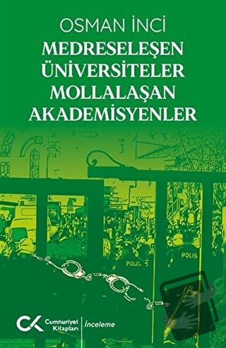 Medreseleşen Üniversiteler Mollalaşan Akademisyenler - Osman İnci - Cu