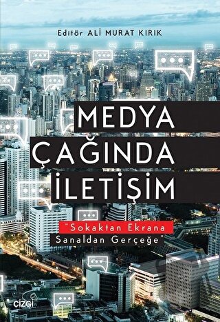 Medya Çağında İletişim - Ali Murat Kırık - Çizgi Kitabevi Yayınları - 