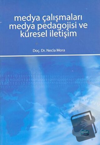 Medya Çalışmaları Medya Pedagojisi ve Küresel İletişim - Necla Mora - 