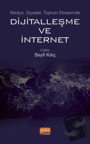 Medya, Siyaset, Toplum Ekseninde Dijitalleşme ve İnternet - Seyfi Kılı