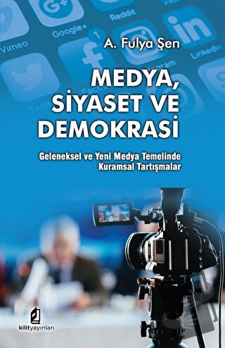 Medya Siyaset Ve Demokrasi - A. Fulya Şen - Kilit Yayınevi - Fiyatı - 