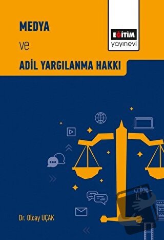 Medya ve Adil Yargılanma Hakkı - Olcay Uçak - Eğitim Yayınevi - Bilims