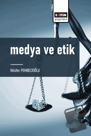 Medya ve Etik - Nilüfer Pembecioğlu - Eğitim Yayınevi - Bilimsel Eserl