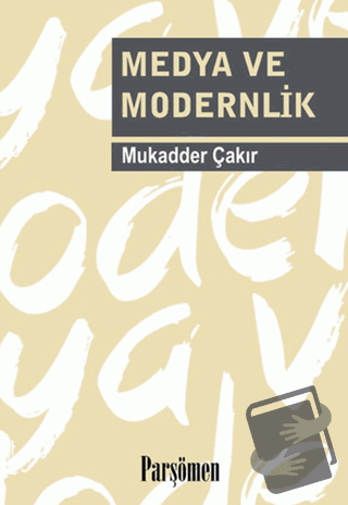 Medya ve Modernlik - Mukadder Çakır - Parşömen Yayınları - Fiyatı - Yo