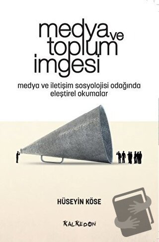 Medya ve Toplum İmgesi - Hüseyin Köse - Kalkedon Yayıncılık - Fiyatı -