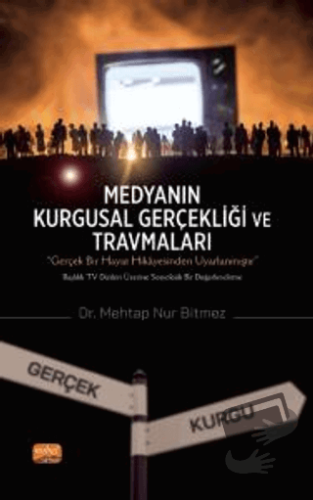 Medyanın Kurgusal Gerçekliği ve Travmaları (Ciltli) - Mehtap Nur Bitme