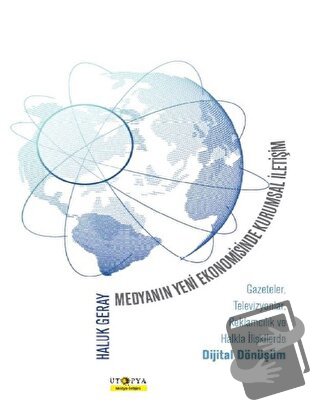 Medyanın Yeni Ekonomisinde Kurumsal İletişim - Haluk Geray - Ütopya Ya