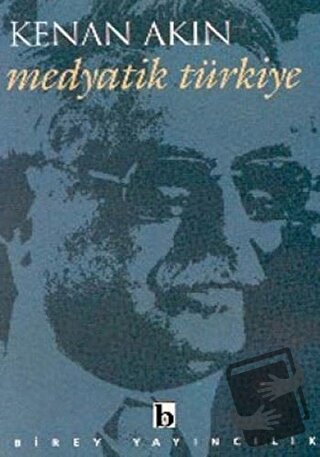 Medyatik Türkiye - Kenan Akın - Birey Yayıncılık - Fiyatı - Yorumları 