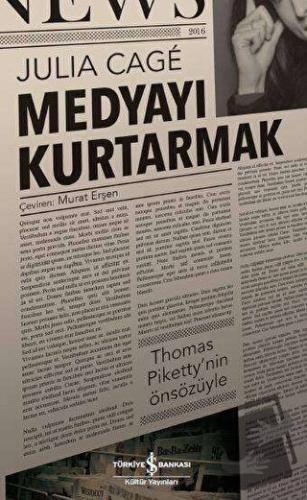 Medyayı Kurtarmak - Julia Cage - İş Bankası Kültür Yayınları - Fiyatı 