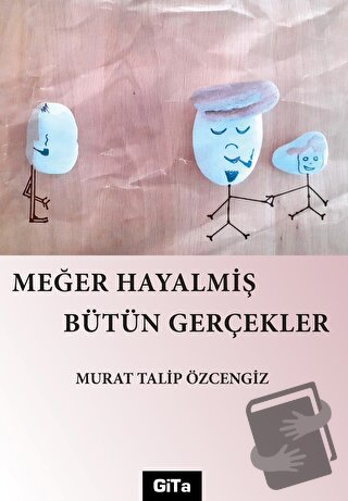 Meğer Hayalmiş Bütün Gerçekler - Murat Talip Özcengiz - Gita Yayınları