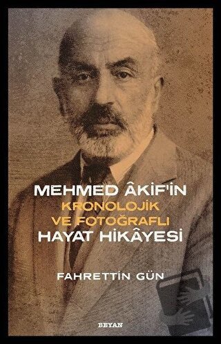 Mehmed Akif'in Hayat Hikayesi - Fahrettin Gün - Beyan Yayınları - Fiya