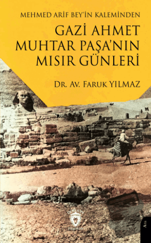 Mehmed Arif Bey’in Kaleminden Gazi Ahmet Muhtar Paşa’nın Mısır Günleri