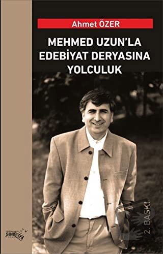 Mehmed Uzun’la Edebiyat Deryasına Yolculuk - Ahmet Özer - Sınırsız Kit