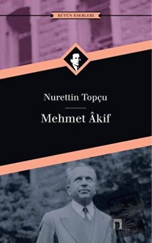 Mehmet Akif Bütün Eserleri 10 - Nurettin Topçu - Dergah Yayınları - Fi