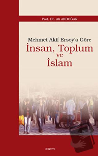 Mehmet Akif Ersoy’a Göre İnsan, Toplum ve İslam - Ali Akdoğan - Araştı