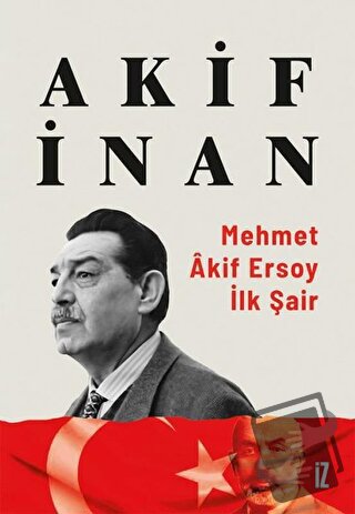 Mehmet Akif Ersoy: İlk Şair - Akif İnan - İz Yayıncılık - Fiyatı - Yor