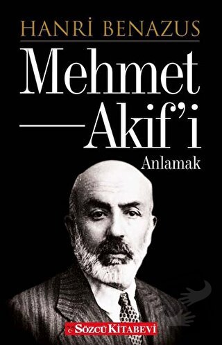 Mehmet Akif’i Anlamak - Hanri Benazus - Sözcü Kitabevi - Fiyatı - Yoru