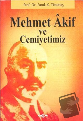 Mehmet Akif ve Cemiyetimiz - Faruk Kadri Timurtaş - Akçağ Yayınları - 