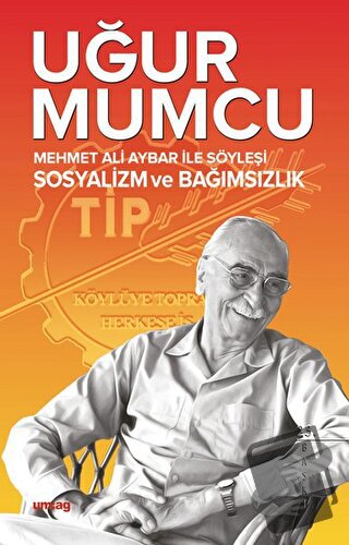 Mehmet Ali Aybar ile Söyleşi Sosyalizm ve Bağımsızlık - Uğur Mumcu - u