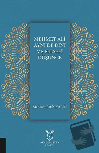 Mehmet Ali Ayni'de Dini ve Felsefi Düşünce - Mehmet Fatih Kalın - Akad