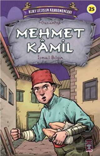 Mehmet Kamil - Kurtuluşun Kahramanları 3 - İsmail Bilgin - Timaş Çocuk