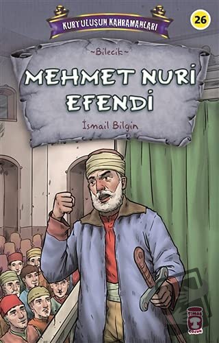 Mehmet Nuri Efendi - Kurtuluşun Kahramanları 3 - İsmail Bilgin - Timaş