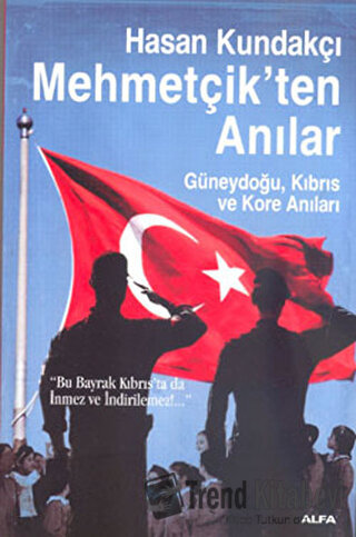 Mehmetçik’ten Anılar - Hasan Kundakçı - Alfa Yayınları - Fiyatı - Yoru