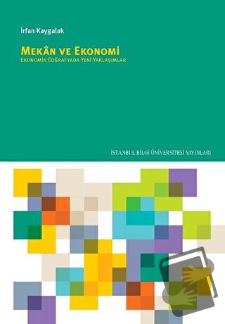 Mekan ve Ekonomi - İrfan Kaygalak - İstanbul Bilgi Üniversitesi Yayınl