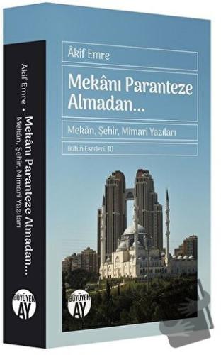 Mekanı Paranteze Almadan... - Akif Emre - Büyüyen Ay Yayınları - Fiyat