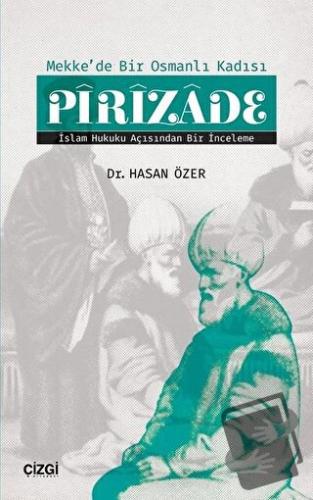 Mekk'de Bir Osmanlı Kadısı Pirizade - Hasan Özer - Çizgi Kitabevi Yayı