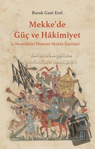 Mekke’de Güç ve Hakimiyet - Burak Gani Erol - Ketebe Yayınları - Fiyat