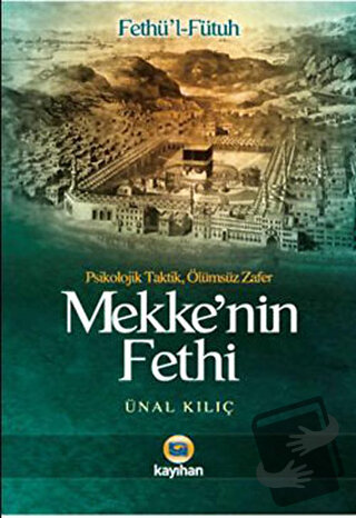 Mekke’nin Fethi - Ünal Kılıç - Kayıhan Yayınları - Fiyatı - Yorumları 