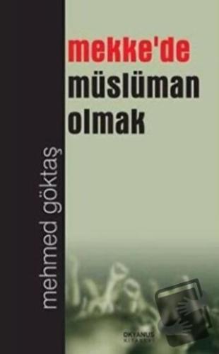 Mekke'de Müslüman Olmak - Mehmed Göktaş - Okyanus Kitabevi - Fiyatı - 