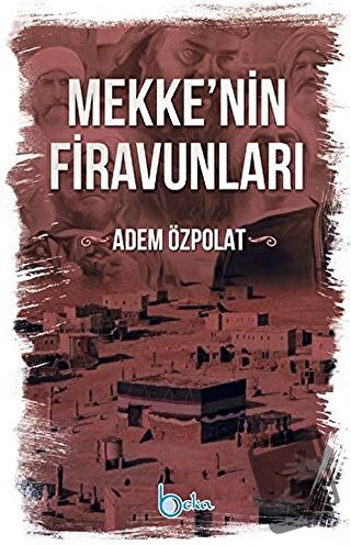 Mekkenin Firavunları - Adem Özpolat - Beka Yayınları - Fiyatı - Yoruml