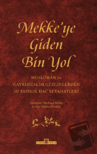 Mekke'ye Giden Bin Yol - Michael Wolfe - Timaş Tarih - Fiyatı - Yoruml