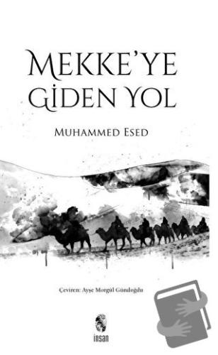 Mekke'ye Giden Yol - Muhammed Esed - İnsan Yayınları - Fiyatı - Yoruml