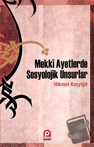 Mekki Ayetlerde Sosyolojik Unsurlar - Hikmet Koçyiğit - Pınar Yayınlar