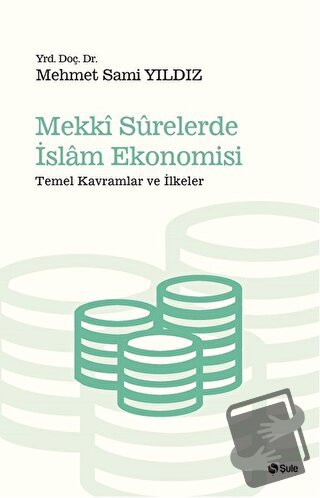 Mekki Surelerde İslam Ekonomisi - Mehmet Sami Yıldız - Şule Yayınları 