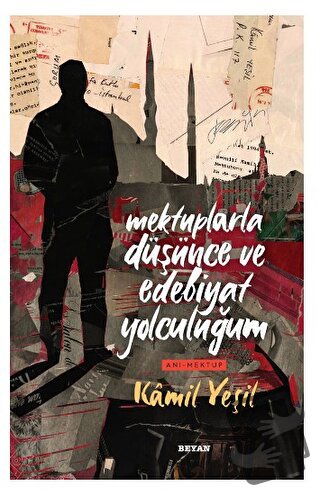 Mektuplarla Düşünce ve Edebiyat Yolculuğum - Kamil Yeşil - Beyan Yayın