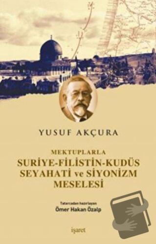 Mektuplarla Suriye-Filistin-Kudüs Seyahati ve Siyonizm Meselesi - Yusu