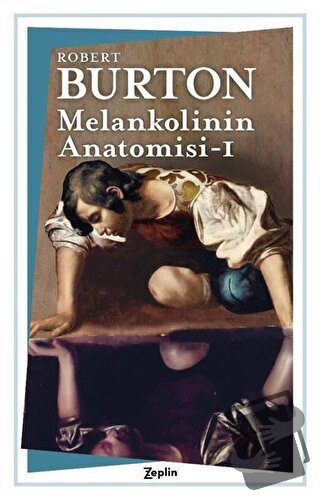 Melankolinin Anatomisi - 1. Cilt - Robert Burton - Zeplin Kitap - Fiya