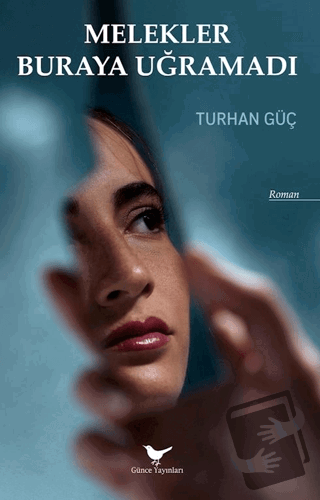 Melekler Buraya Uğramadı - Turhan Güç - Günce Yayınları - Fiyatı - Yor