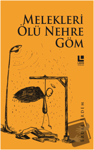 Melekleri Ölü Nehre Göm - Erdal Erdem - Lakin Yayınları - Fiyatı - Yor